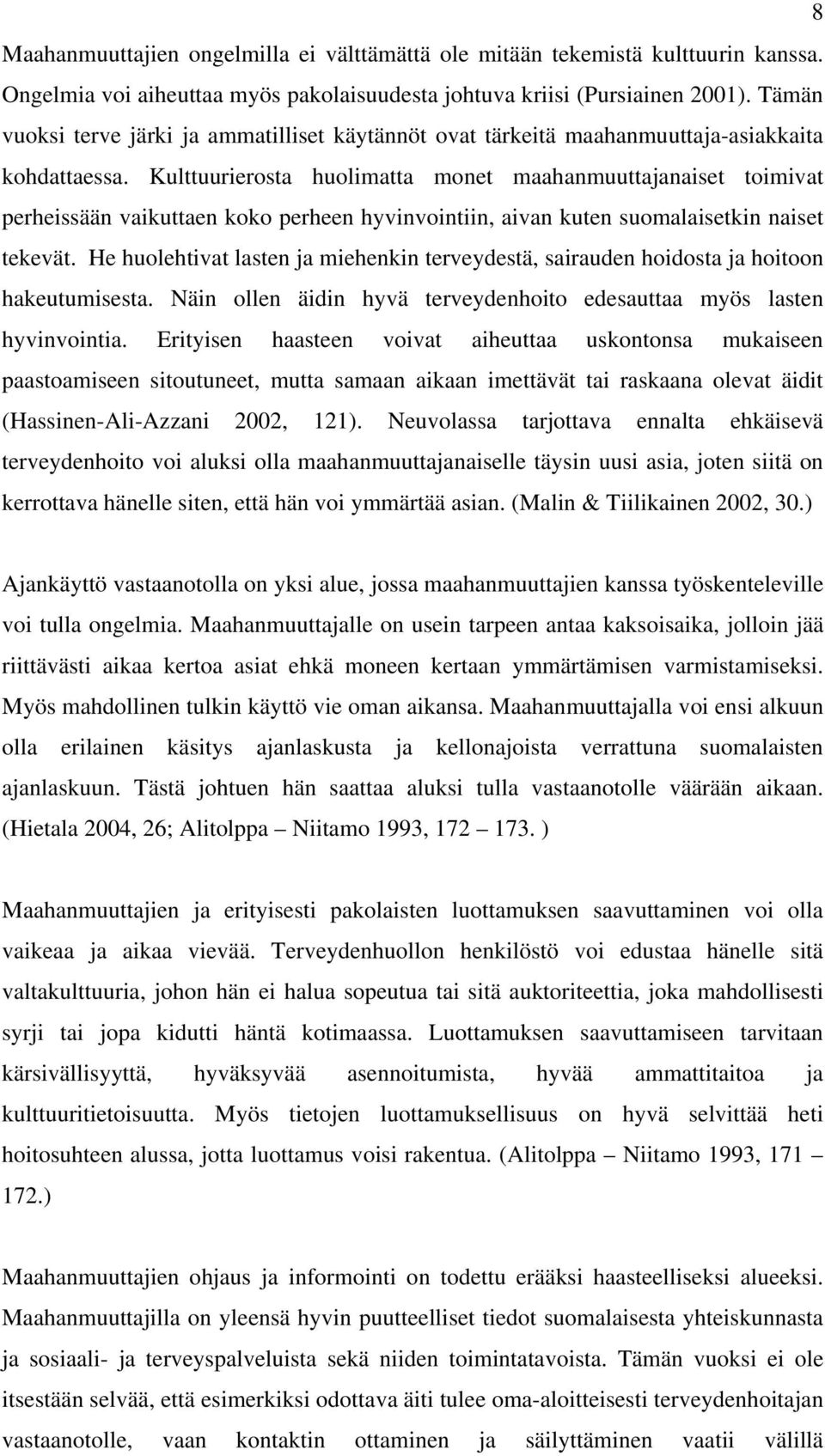 Kulttuurierosta huolimatta monet maahanmuuttajanaiset toimivat perheissään vaikuttaen koko perheen hyvinvointiin, aivan kuten suomalaisetkin naiset tekevät.