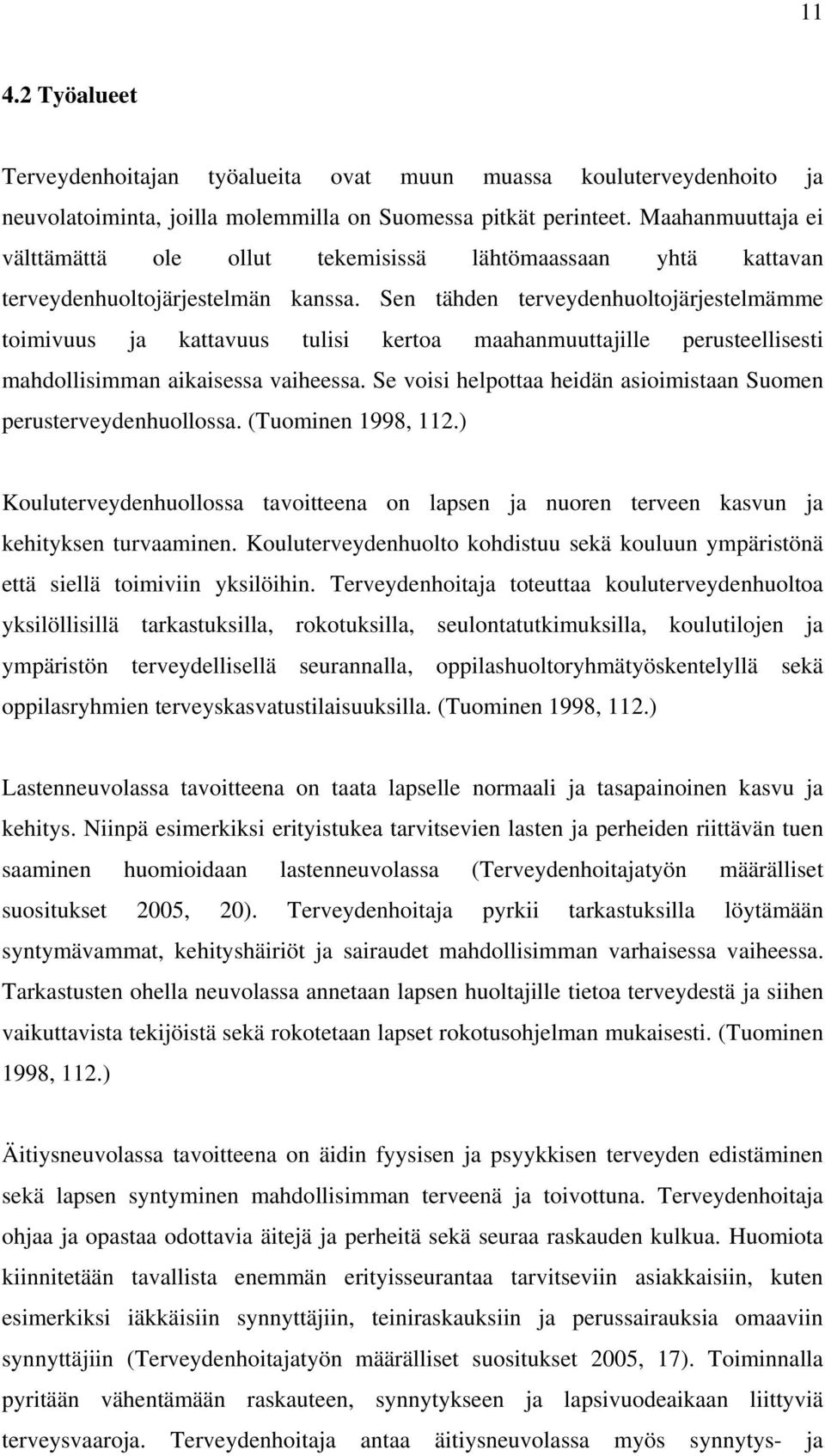 Sen tähden terveydenhuoltojärjestelmämme toimivuus ja kattavuus tulisi kertoa maahanmuuttajille perusteellisesti mahdollisimman aikaisessa vaiheessa.