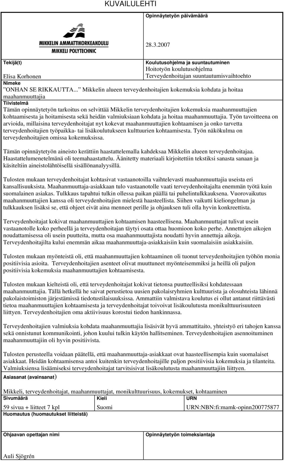 kohtaamisesta ja hoitamisesta sekä heidän valmiuksiaan kohdata ja hoitaa maahanmuuttajia.