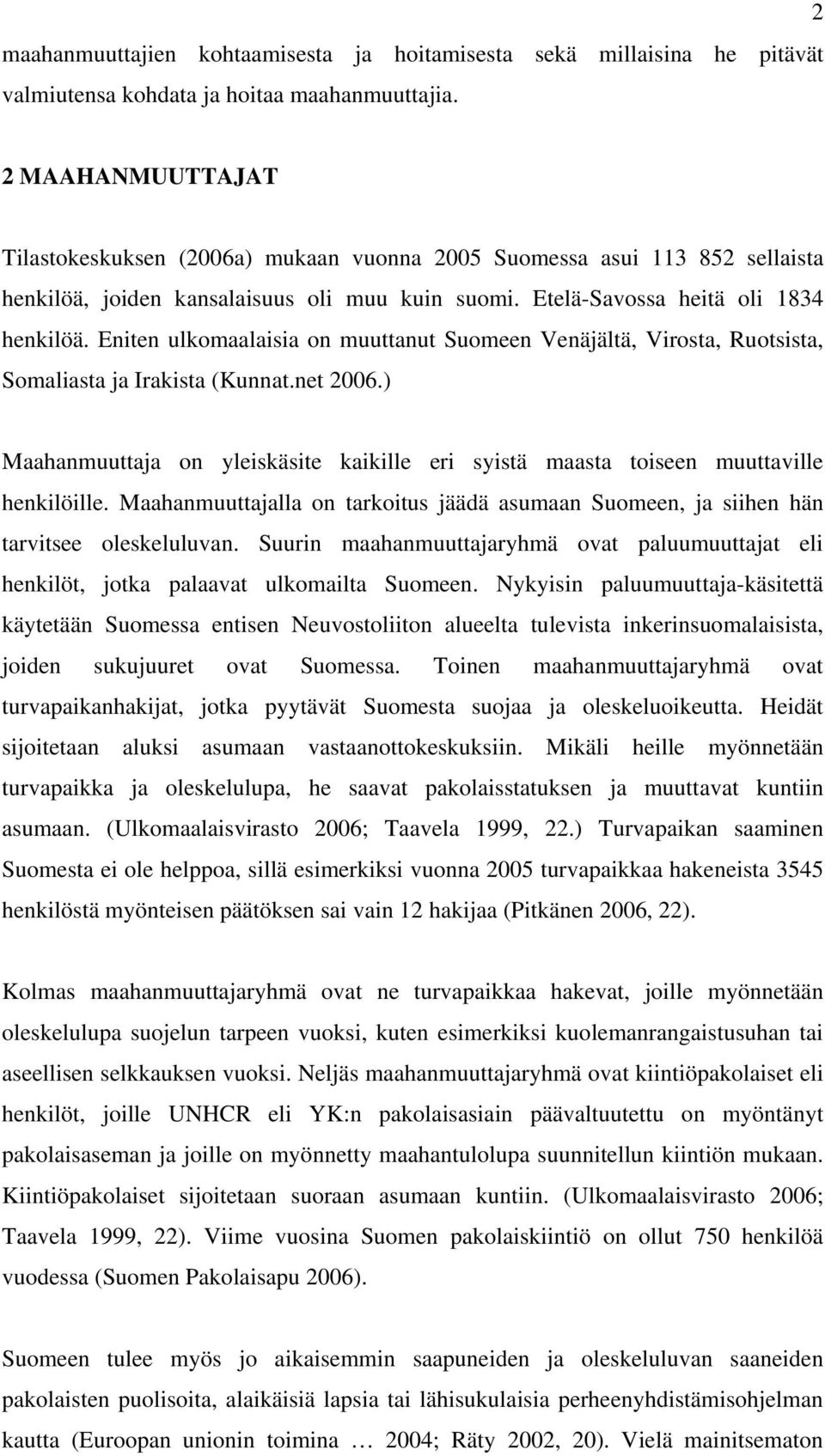 Eniten ulkomaalaisia on muuttanut Suomeen Venäjältä, Virosta, Ruotsista, Somaliasta ja Irakista (Kunnat.net 2006.