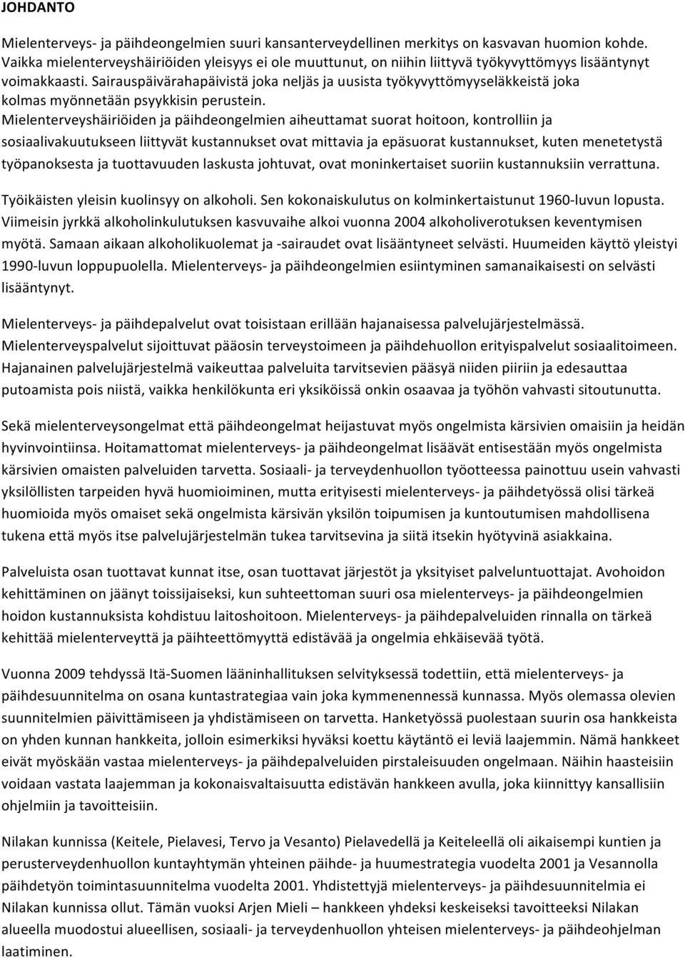 Sairauspäivärahapäivistä joka neljäs ja uusista työkyvyttömyyseläkkeistä joka kolmas myönnetään psyykkisin perustein.