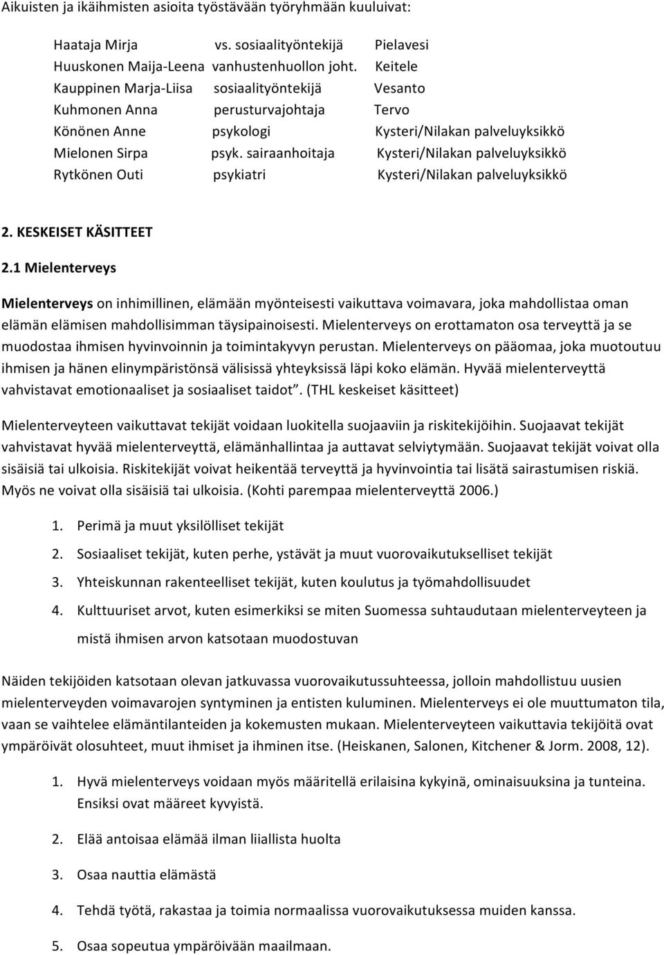 sairaanhoitaja Kysteri/Nilakan palveluyksikkö Rytkönen Outi psykiatri Kysteri/Nilakan palveluyksikkö 2. KESKEISET KÄSITTEET 2.