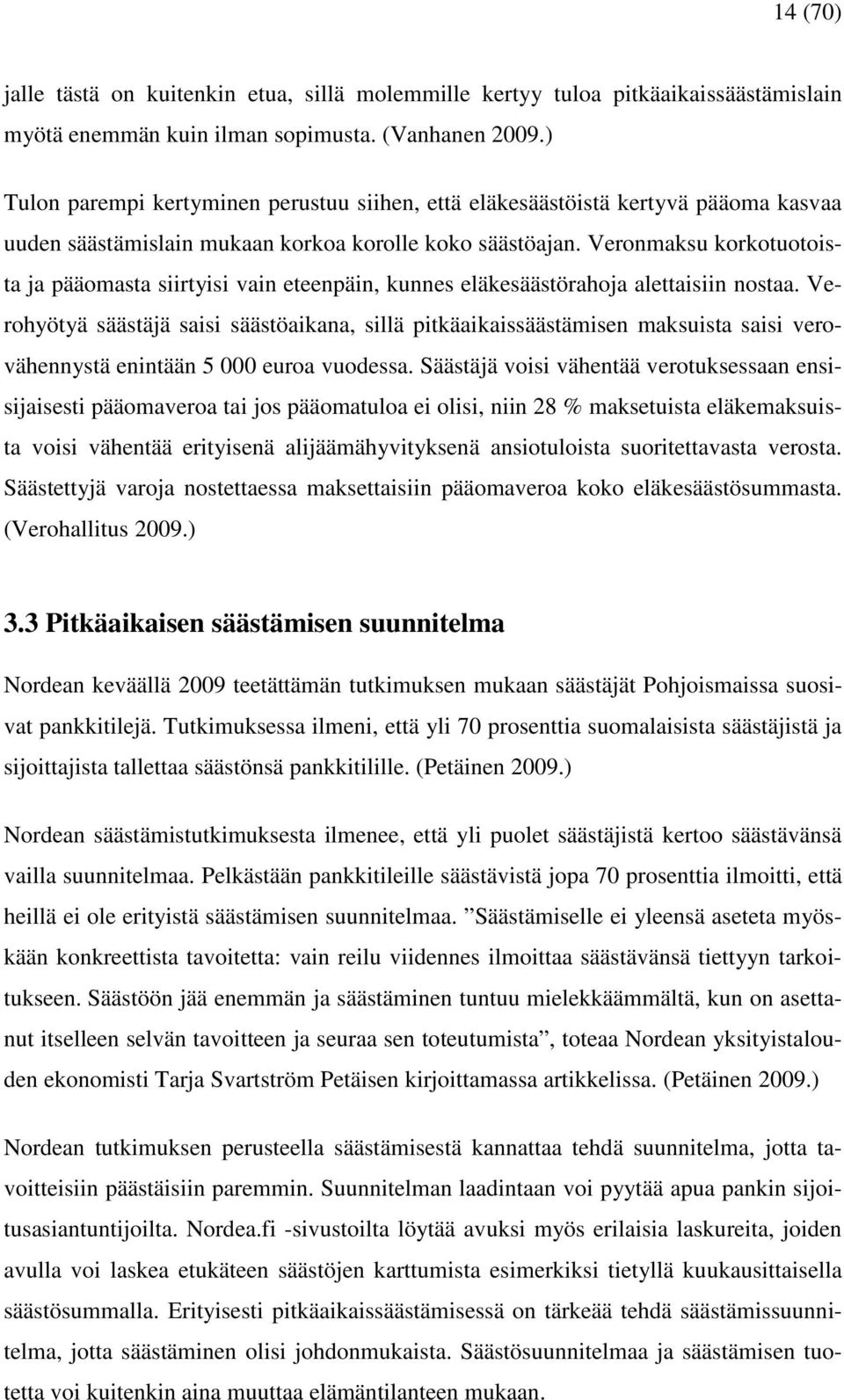 Veronmaksu korkotuotoista ja pääomasta siirtyisi vain eteenpäin, kunnes eläkesäästörahoja alettaisiin nostaa.