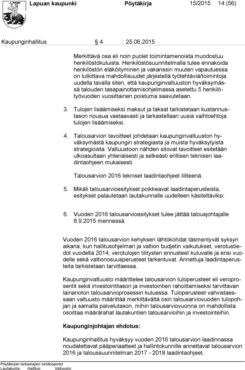 kaupunginvaltuuston hy väk sy mässä talouden tasapainottamisohjelmassa asetettu 5 hen ki lötyö vuo den vuosittainen poistuma saavutetaan. 3.