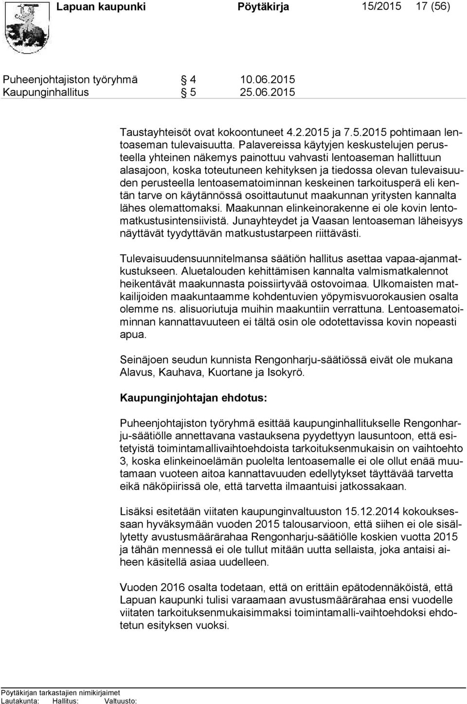 lentoasematoiminnan keskeinen tar koi tus pe rä eli kentän tarve on käytännössä osoittautunut maakunnan yri tys ten kannalta lä hes olemattomaksi.