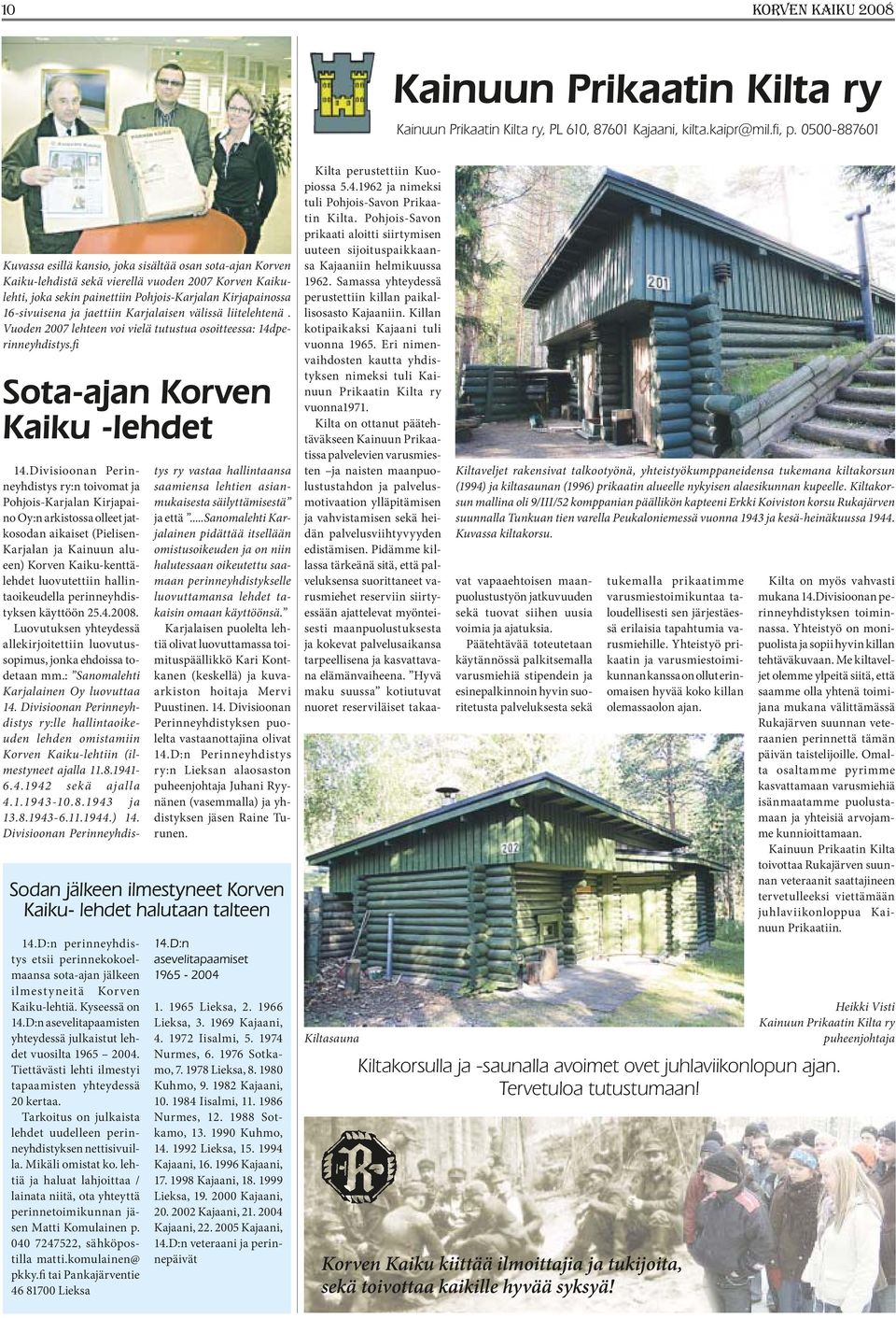 jaettiin Karjalaisen välissä liitelehtenä. Vuoden 2007 lehteen voi vielä tutustua osoitteessa: 14dperinneyhdistys.fi Sota-ajan Korven Kaiku -lehdet 14.