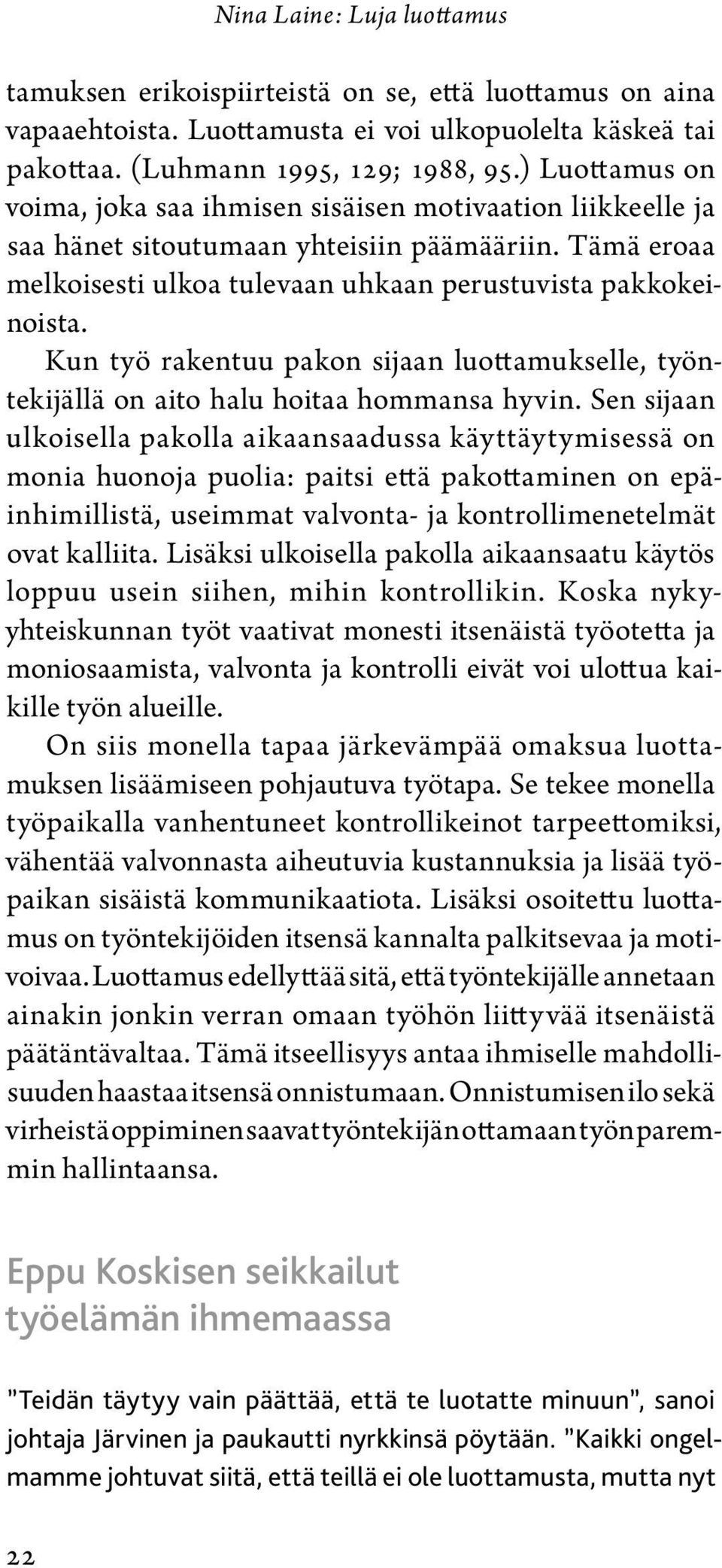 Kun työ rakentuu pakon sijaan luottamukselle, työntekijällä on aito halu hoitaa hommansa hyvin.