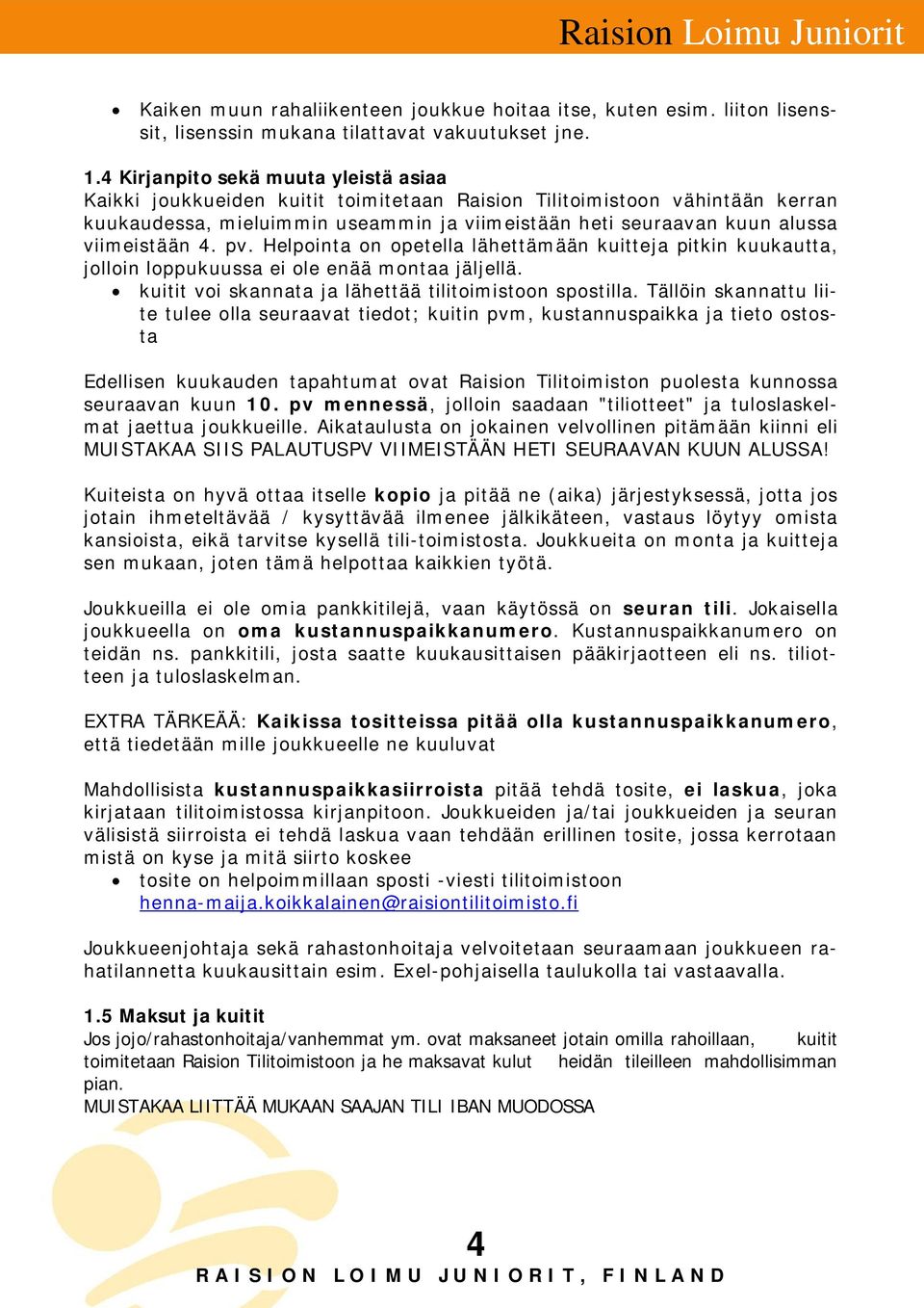 viimeistään 4. pv. Helpointa on opetella lähettämään kuitteja pitkin kuukautta, jolloin loppukuussa ei ole enää montaa jäljellä. kuitit voi skannata ja lähettää tilitoimistoon spostilla.