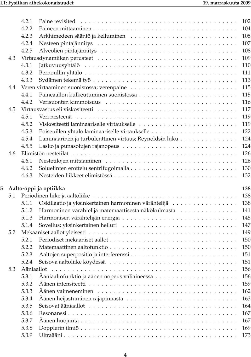 3.1 Jatkuvuusyhtälö..................................... 110 4.3.2 Bernoullin yhtälö..................................... 111 4.3.3 Sydämen tekemä työ................................... 113 4.