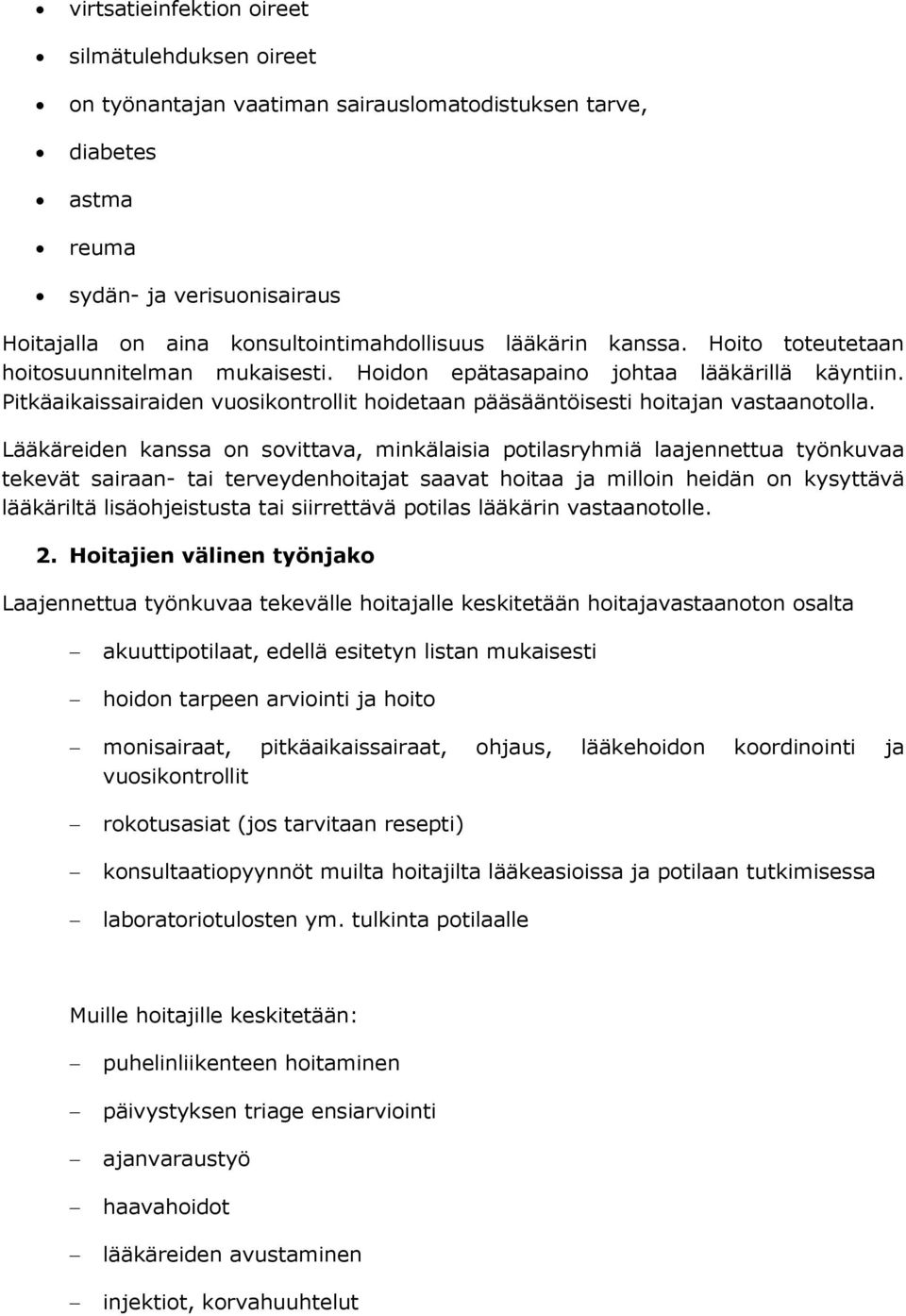 Lääkäreiden kanssa on sovittava, minkälaisia potilasryhmiä laajennettua työnkuvaa tekevät sairaan- tai terveydenhoitajat saavat hoitaa ja milloin heidän on kysyttävä lääkäriltä lisäohjeistusta tai