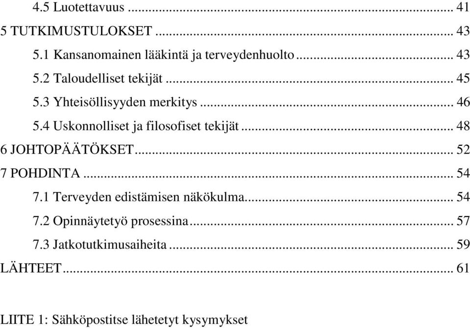 .. 52 7 POHDINTA... 54 7.1 Terveyden edistämisen näkökulma... 54 7.2 Opinnäytetyö prosessina... 57 7.