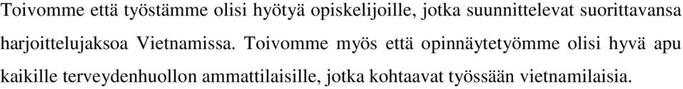 Toivomme myös että opinnäytetyömme olisi hyvä apu kaikille