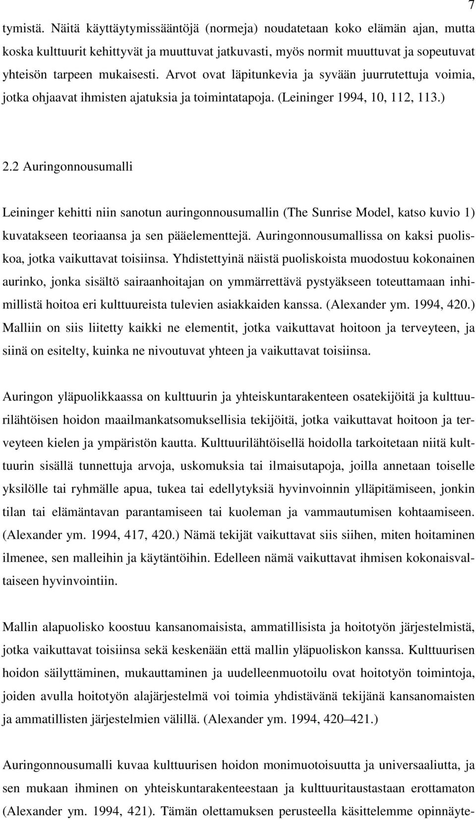 Arvot ovat läpitunkevia ja syvään juurrutettuja voimia, jotka ohjaavat ihmisten ajatuksia ja toimintatapoja. (Leininger 1994, 10, 112, 113.) 2.