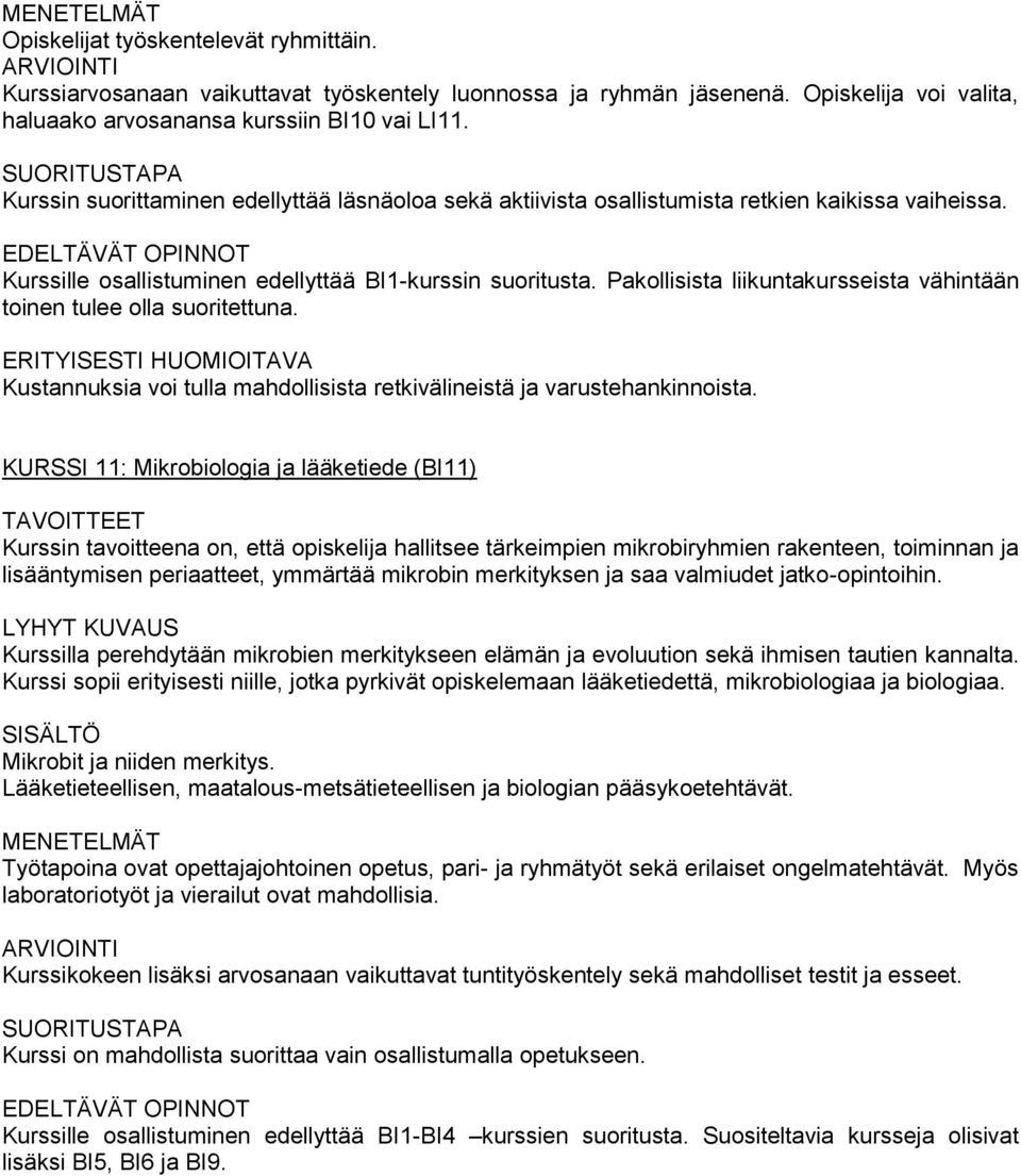 Pakollisista liikuntakursseista vähintään toinen tulee olla suoritettuna. ERITYISESTI HUOMIOITAVA Kustannuksia voi tulla mahdollisista retkivälineistä ja varustehankinnoista.