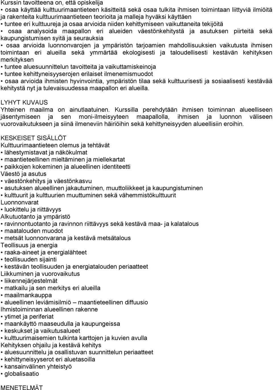 luonnonvarojen ja ympäristön tarjoamien mahdollisuuksien vaikutusta ihmisen toimintaan eri alueilla sekä ymmärtää ekologisesti ja taloudellisesti kestävän kehityksen merkityksen tuntee