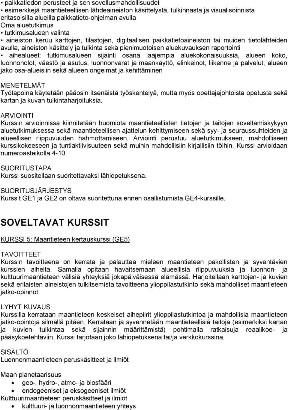 aluekuvauksen raportointi aihealueet: tutkimusalueen sijainti osana laajempia aluekokonaisuuksia, alueen koko, luonnonolot, väestö ja asutus, luonnonvarat ja maankäyttö, elinkeinot, liikenne ja