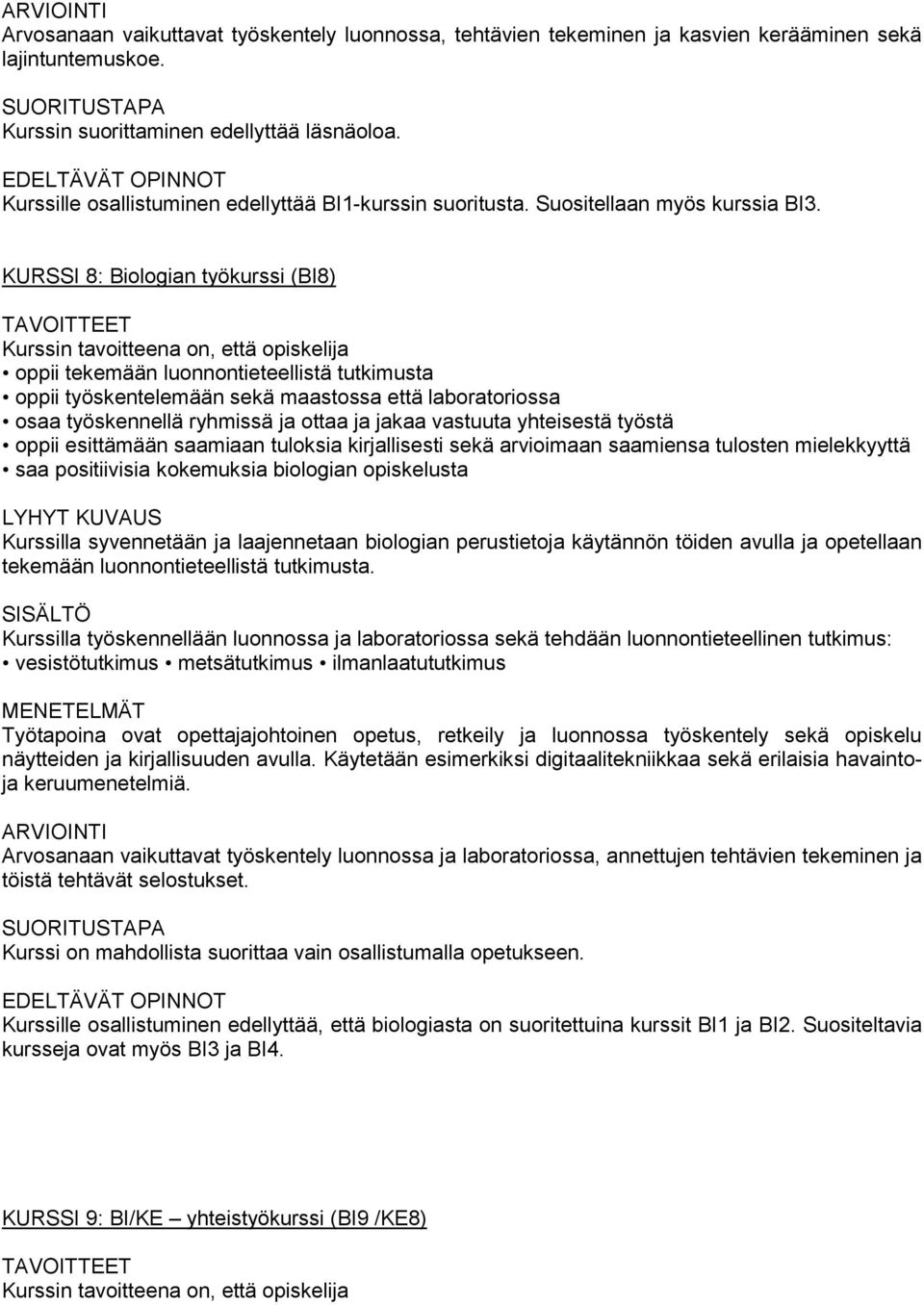 KURSSI 8: Biologian työkurssi (BI8) oppii tekemään luonnontieteellistä tutkimusta oppii työskentelemään sekä maastossa että laboratoriossa osaa työskennellä ryhmissä ja ottaa ja jakaa vastuuta