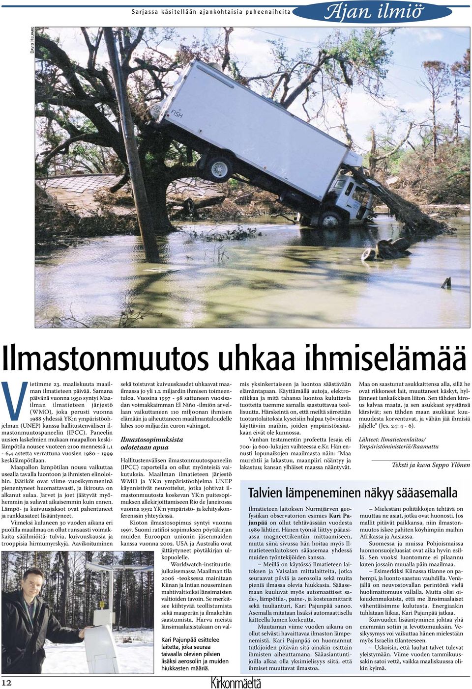 Samana päivänä vuonna 1950 syntyi Maailman ilmatieteen järjestö (WMO), joka perusti vuonna 1988 yhdessä YK:n ympäristöohjelman (UNEP) kanssa hallitustenvälisen ilmastonmuutospaneelin (IPCC).