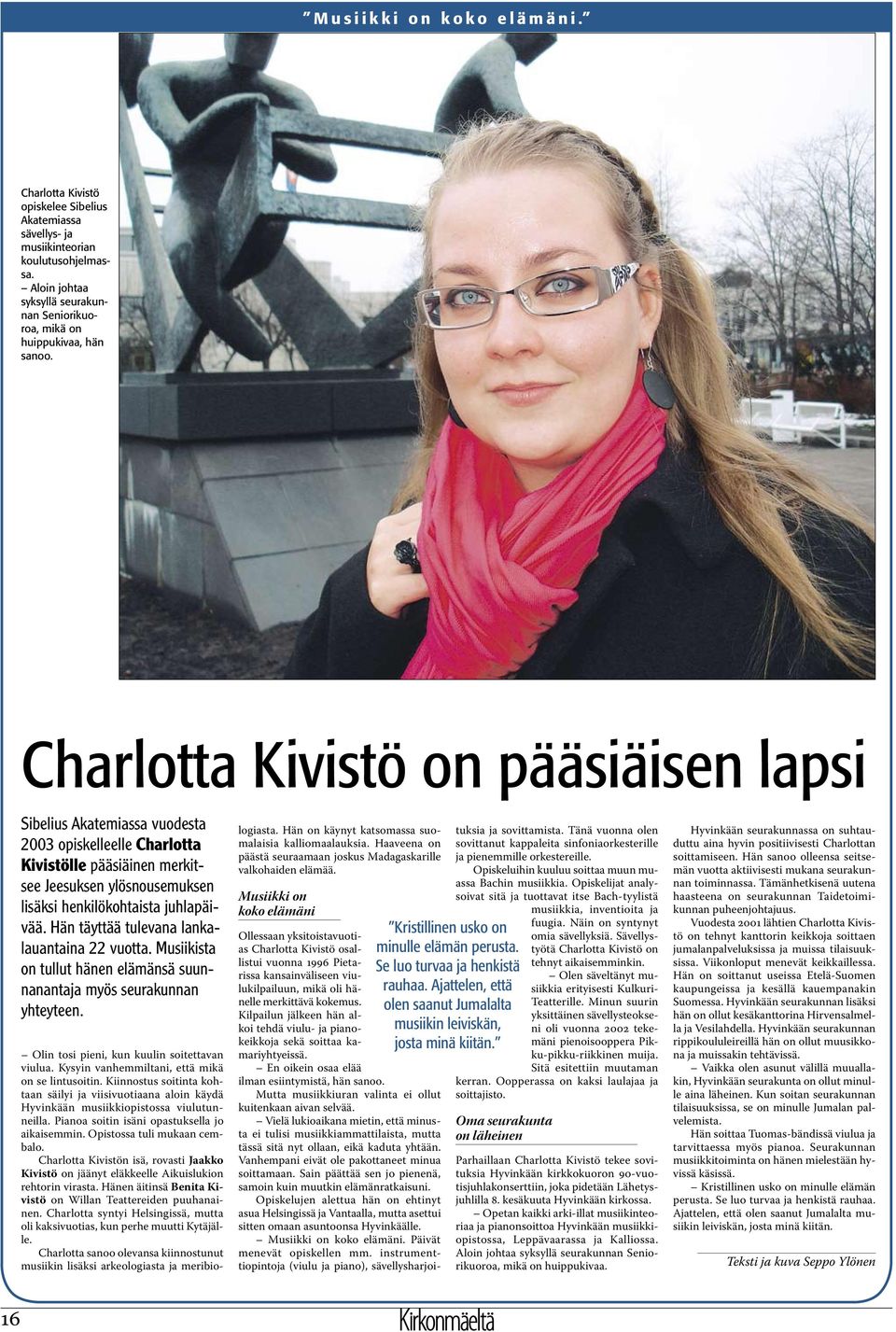 Charlotta Kivistö on pääsiäisen lapsi Sibelius Akatemiassa vuodesta 2003 opiskelleelle Charlotta Kivistölle pääsiäinen merkitsee Jeesuksen ylösnousemuksen lisäksi henkilökohtaista juhlapäivää.