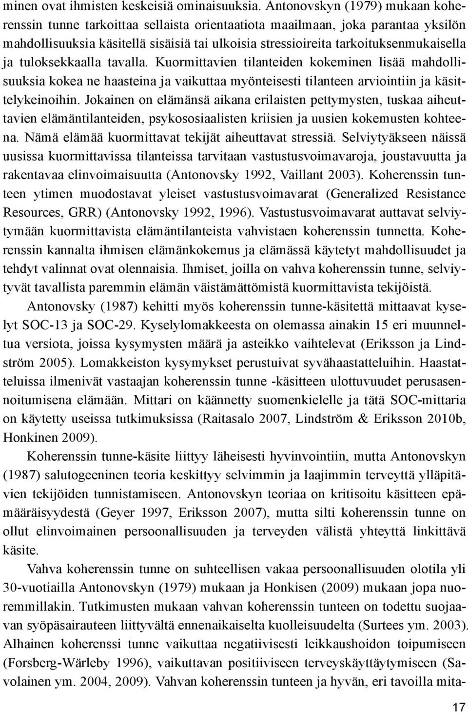 ja tuloksekkaalla tavalla. Kuormittavien tilanteiden kokeminen lisää mahdollisuuksia kokea ne haasteina ja vaikuttaa myönteisesti tilanteen arviointiin ja käsittelykeinoihin.