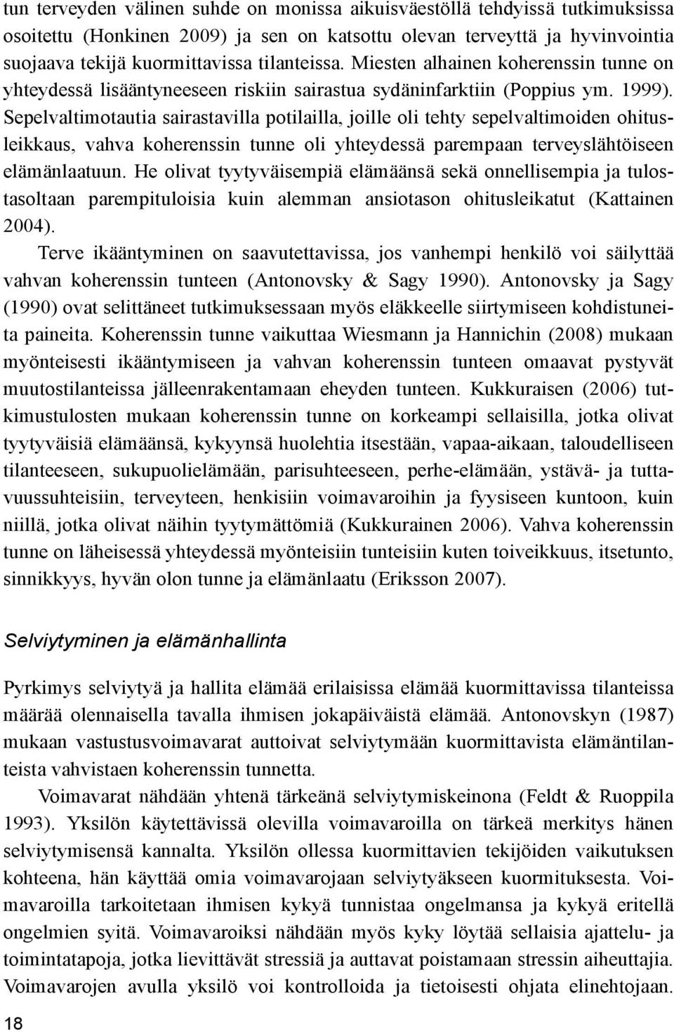 Sepelvaltimotautia sairastavilla potilailla, joille oli tehty sepelvaltimoiden ohitusleikkaus, vahva koherenssin tunne oli yhteydessä parempaan terveyslähtöiseen elämänlaatuun.