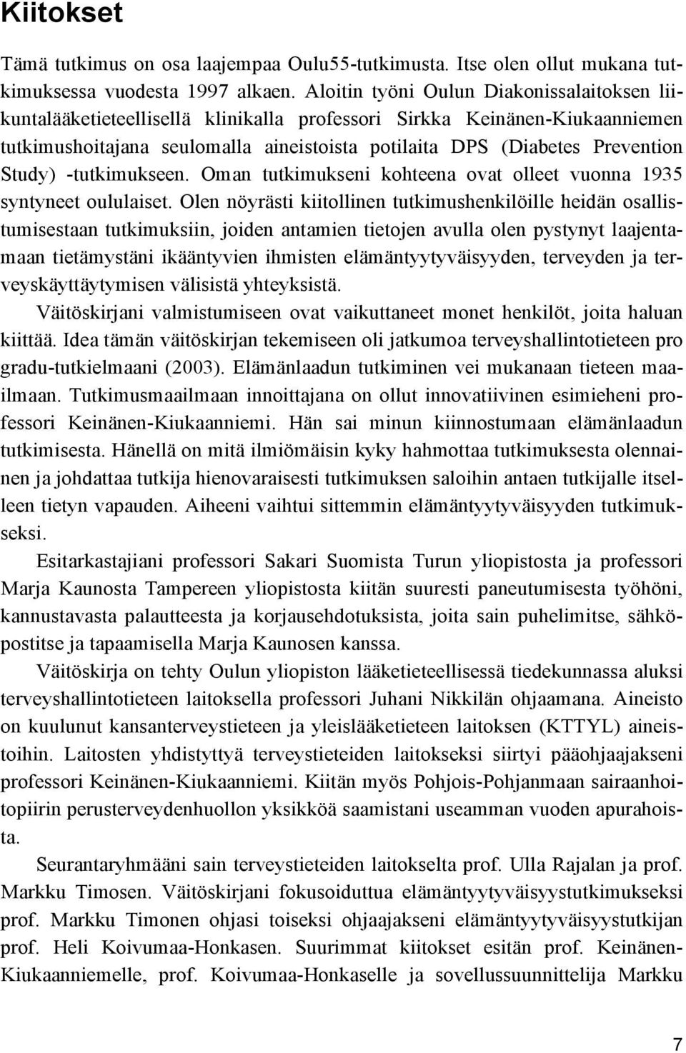 Study) -tutkimukseen. Oman tutkimukseni kohteena ovat olleet vuonna 1935 syntyneet oululaiset.