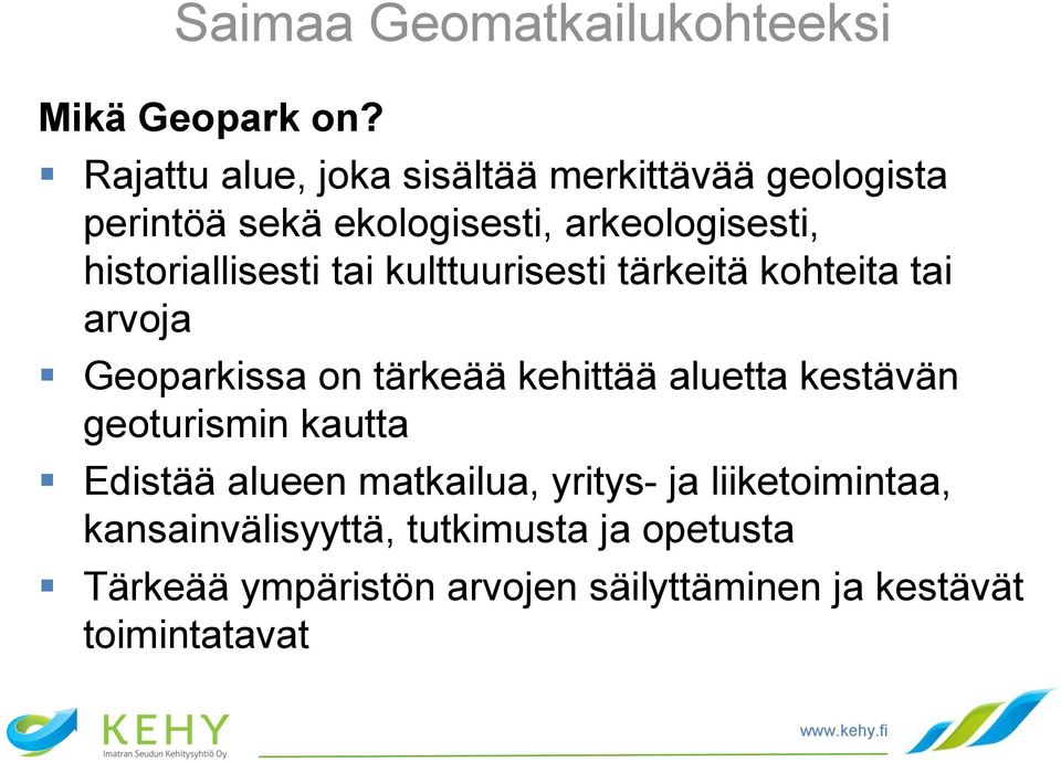 historiallisesti tai kulttuurisesti tärkeitä kohteita tai arvoja Geoparkissa on tärkeää kehittää