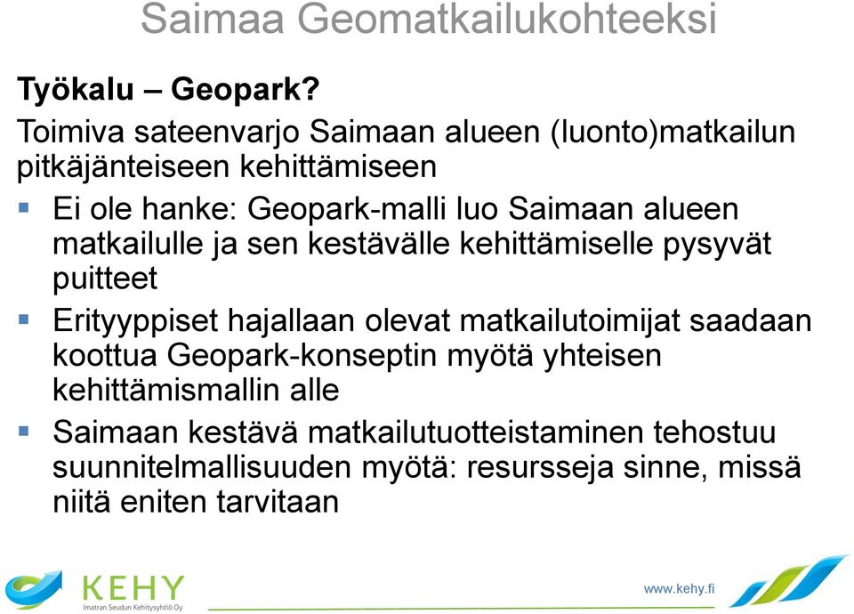 luo Saimaan alueen matkailulle ja sen kestävälle kehittämiselle pysyvät puitteet Erityyppiset hajallaan olevat