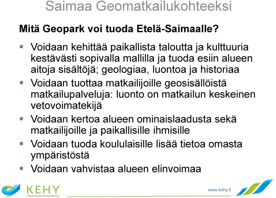 geologiaa, luontoa ja historiaa Voidaan tuottaa matkailijoille geosisällöistä matkailupalveluja: luonto on matkailun