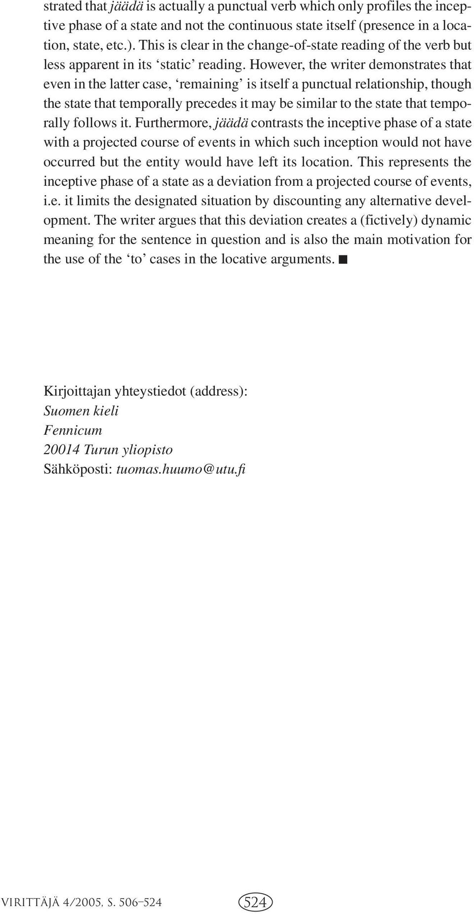 However, the writer demonstrates that even in the latter case, remaining is itself a punctual relationship, though the state that temporally precedes it may be similar to the state that temporally