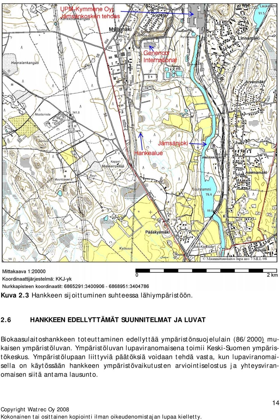 6 HANKKEEN EDELLYTTÄMÄT SUUNNITELMAT JA LUVAT Biokaasulaitoshankkeen toteuttaminen edellyttää ympäristönsuojelulain (86/2000) mukaisen