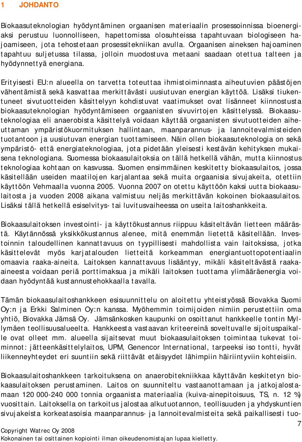 Erityisesti EU:n alueella on tarvetta toteuttaa ihmistoiminnasta aiheutuvien päästöjen vähentämistä sekä kasvattaa merkittävästi uusiutuvan energian käyttöä.