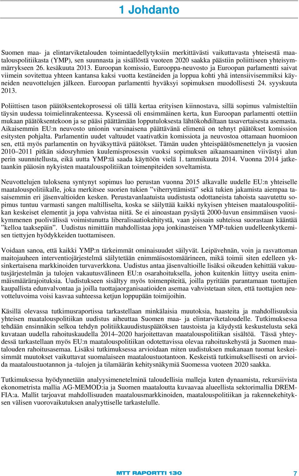 Euroopan komissio, Eurooppa-neuvosto ja Euroopan parlamentti saivat viimein sovitettua yhteen kantansa kaksi vuotta kestäneiden ja loppua kohti yhä intensiivisemmiksi käyneiden neuvottelujen jälkeen.