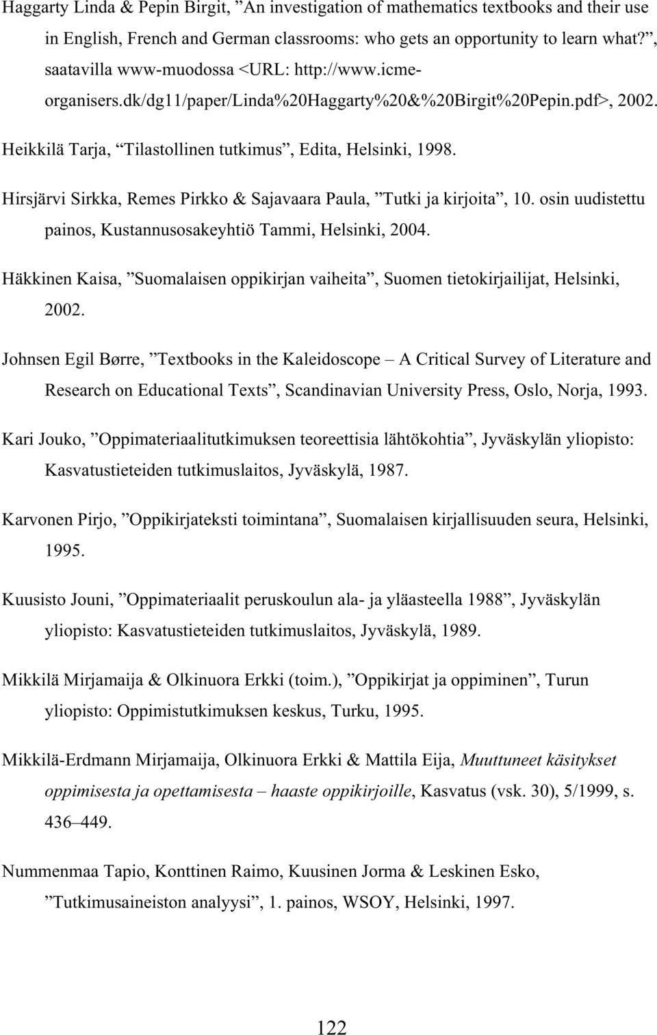 Hirsjärvi Sirkka, Remes Pirkko & Sajavaara Paula, Tutki ja kirjoita, 10. osin uudistettu painos, Kustannusosakeyhtiö Tammi, Helsinki, 2004.