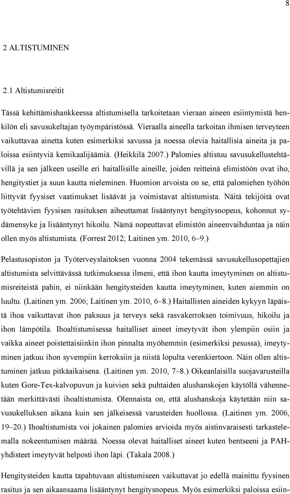 ) Palomies altistuu savusukellustehtävillä ja sen jälkeen useille eri haitallisille aineille, joiden reitteinä elimistöön ovat iho, hengitystiet ja suun kautta nieleminen.