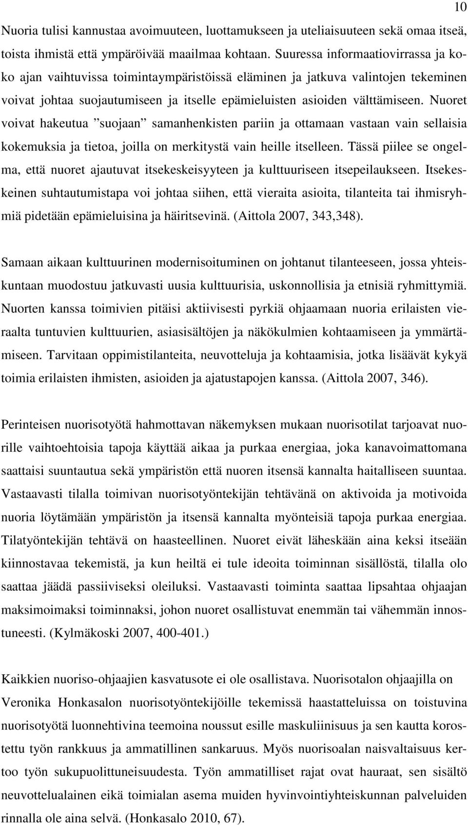 Nuoret voivat hakeutua suojaan samanhenkisten pariin ja ottamaan vastaan vain sellaisia kokemuksia ja tietoa, joilla on merkitystä vain heille itselleen.