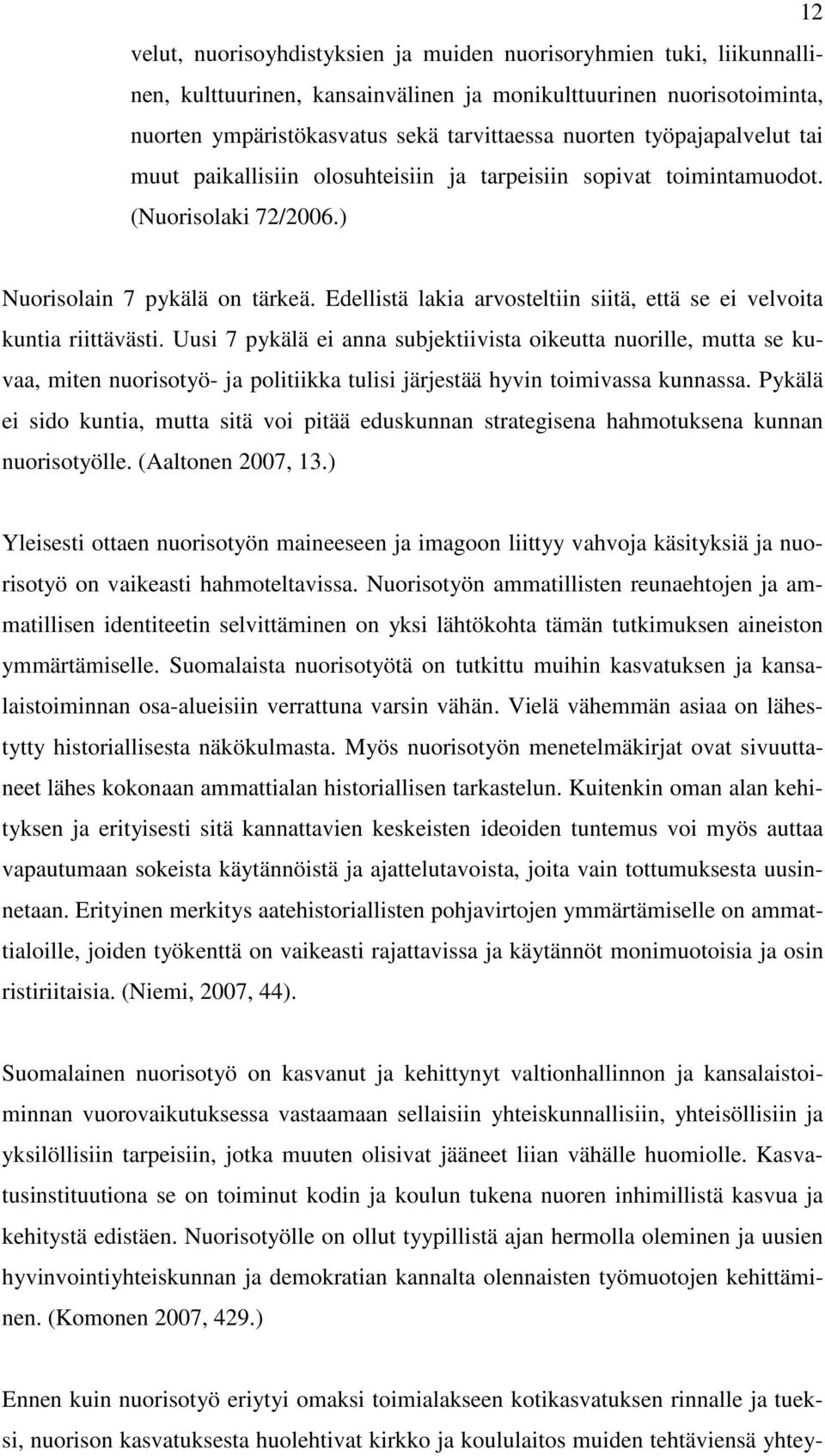 Edellistä lakia arvosteltiin siitä, että se ei velvoita kuntia riittävästi.