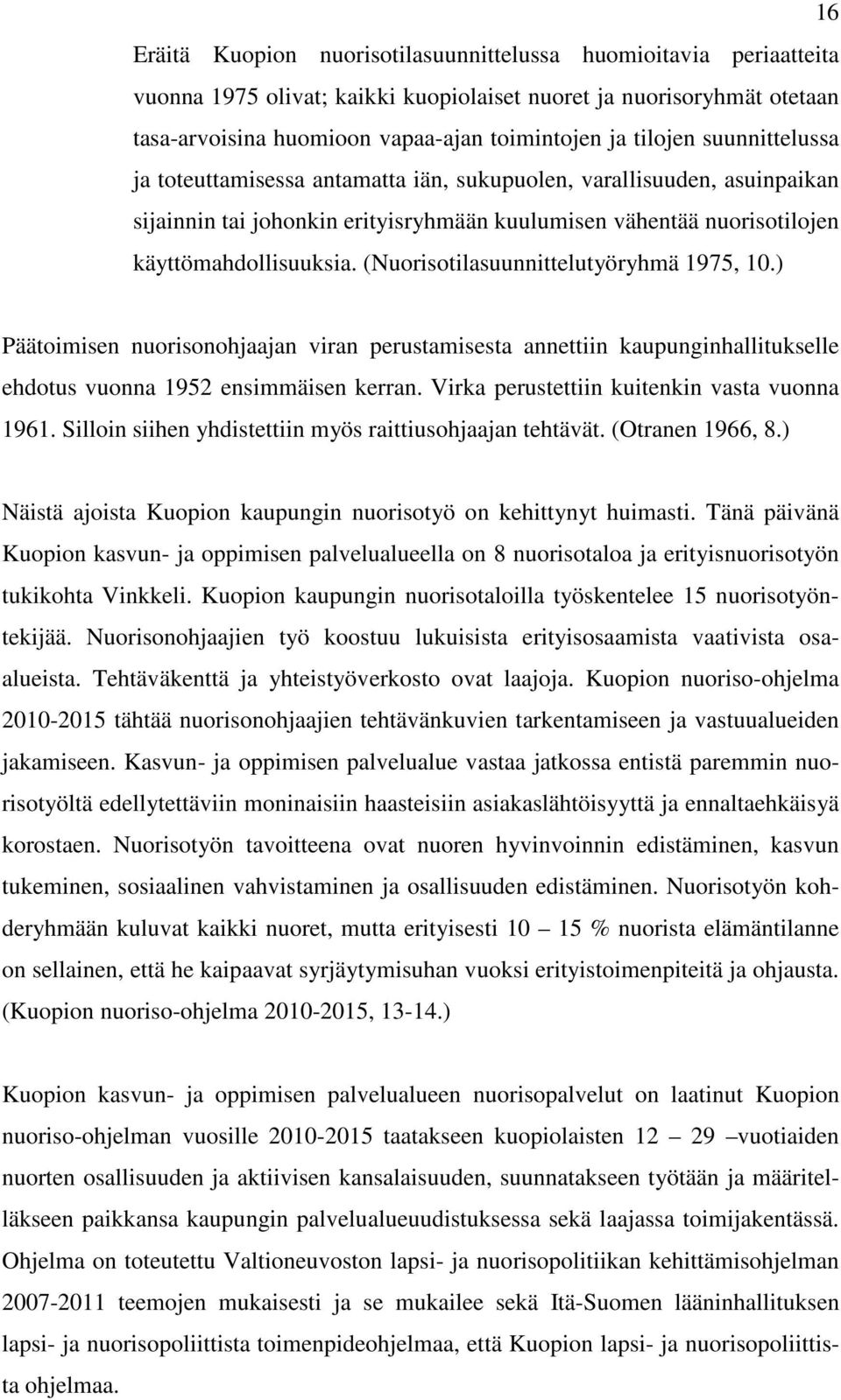 (Nuorisotilasuunnittelutyöryhmä 1975, 10.) Päätoimisen nuorisonohjaajan viran perustamisesta annettiin kaupunginhallitukselle ehdotus vuonna 1952 ensimmäisen kerran.