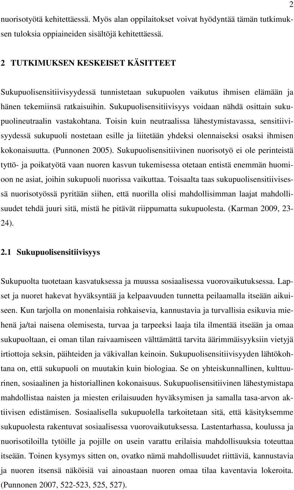 Sukupuolisensitiivisyys voidaan nähdä osittain sukupuolineutraalin vastakohtana.