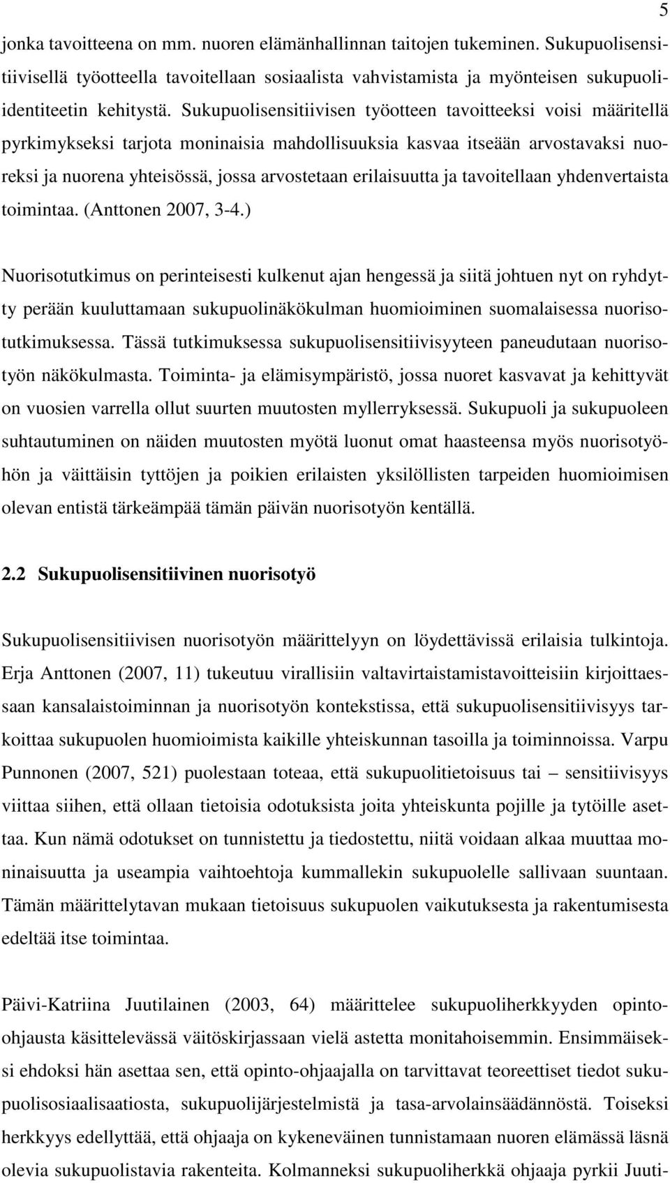 erilaisuutta ja tavoitellaan yhdenvertaista toimintaa. (Anttonen 2007, 3-4.