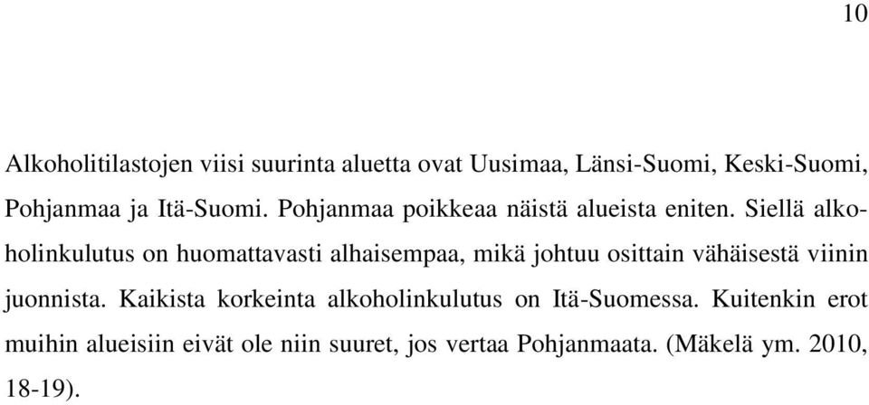 Siellä alkoholinkulutus on huomattavasti alhaisempaa, mikä johtuu osittain vähäisestä viinin juonnista.