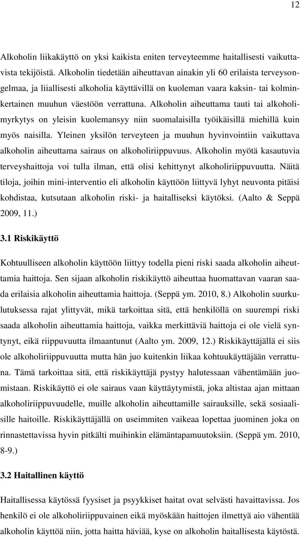 Alkoholin aiheuttama tauti tai alkoholimyrkytys on yleisin kuolemansyy niin suomalaisilla työikäisillä miehillä kuin myös naisilla.