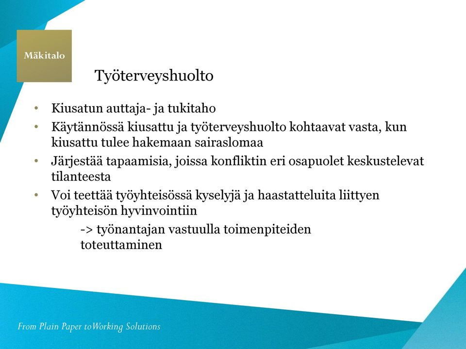 konfliktin eri osapuolet keskustelevat tilanteesta Voi teettää työyhteisössä kyselyjä ja