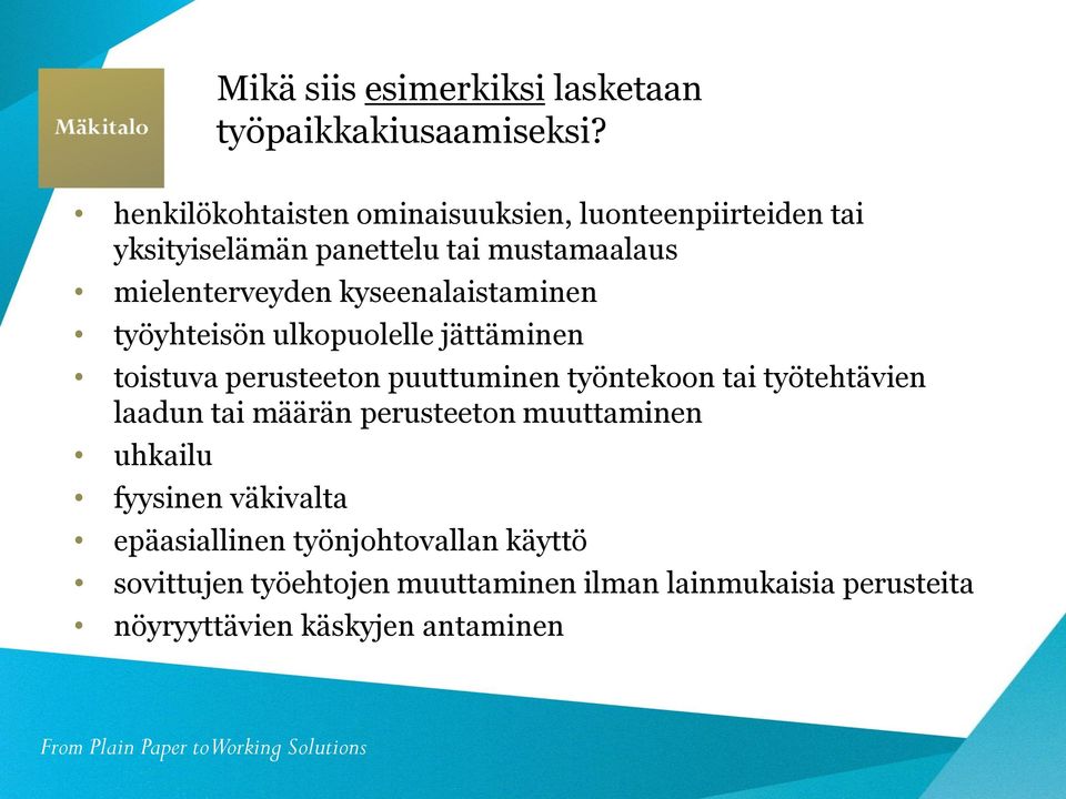 kyseenalaistaminen työyhteisön ulkopuolelle jättäminen toistuva perusteeton puuttuminen työntekoon tai työtehtävien laadun