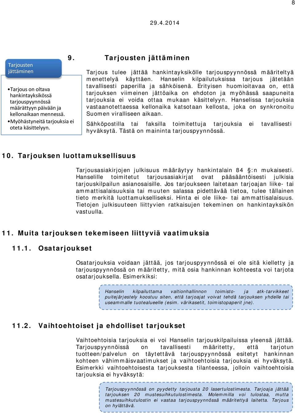 Erityisen huomioitavaa on, että tarjouksen viimeinen jättöaika on ehdoton ja myöhässä saapuneita tarjouksia ei voida ottaa mukaan käsittelyyn.