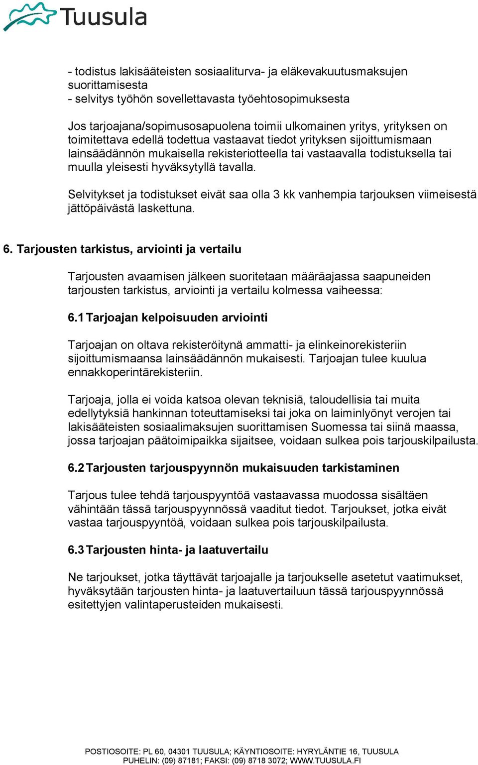 Selvitykset ja todistukset eivät saa olla 3 kk vanhempia tarjouksen viimeisestä jättöpäivästä laskettuna. 6.