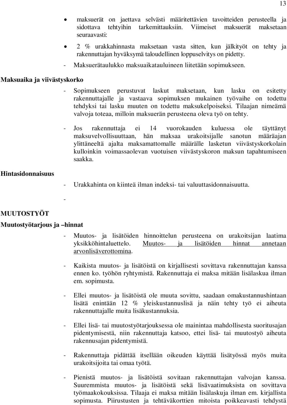 - Maksuerätaulukko maksuaikatauluineen liitetään sopimukseen.