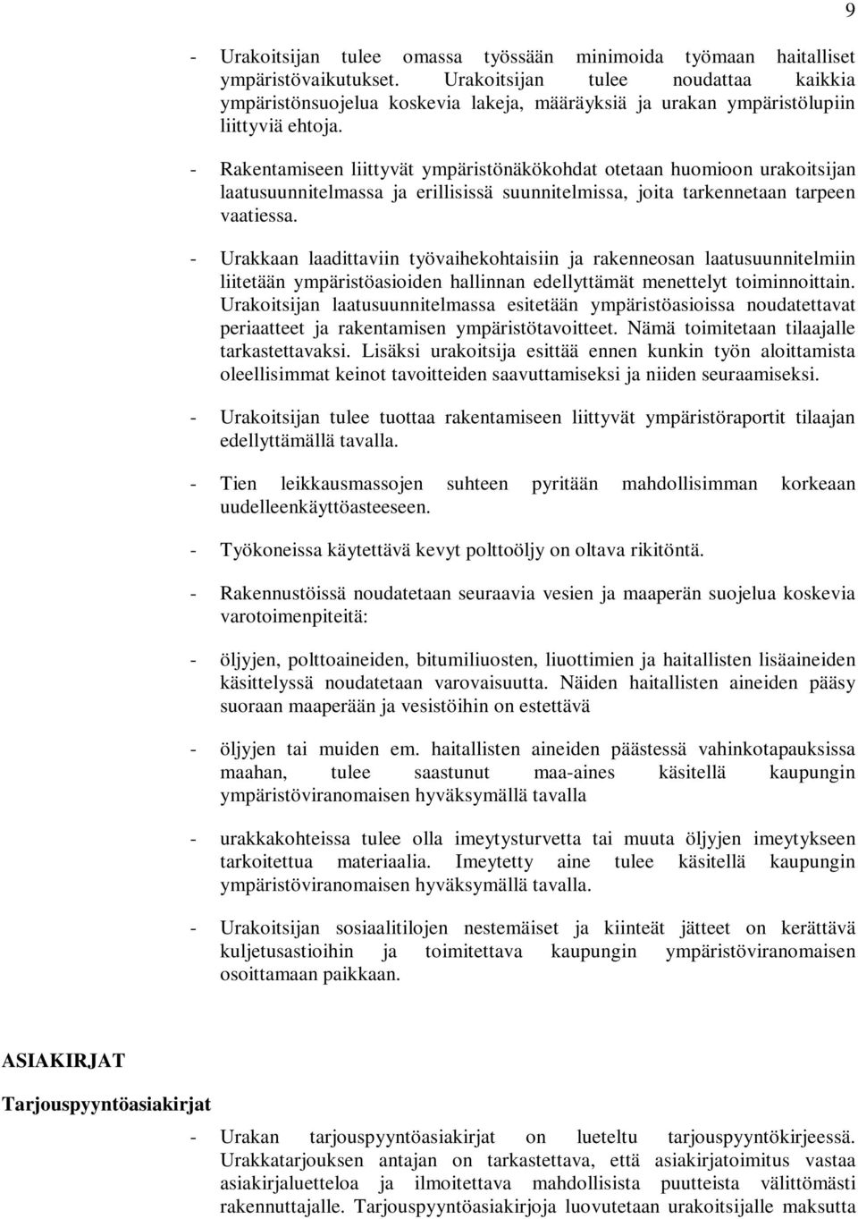 - Rakentamiseen liittyvät ympäristönäkökohdat otetaan huomioon urakoitsijan laatusuunnitelmassa ja erillisissä suunnitelmissa, joita tarkennetaan tarpeen vaatiessa.