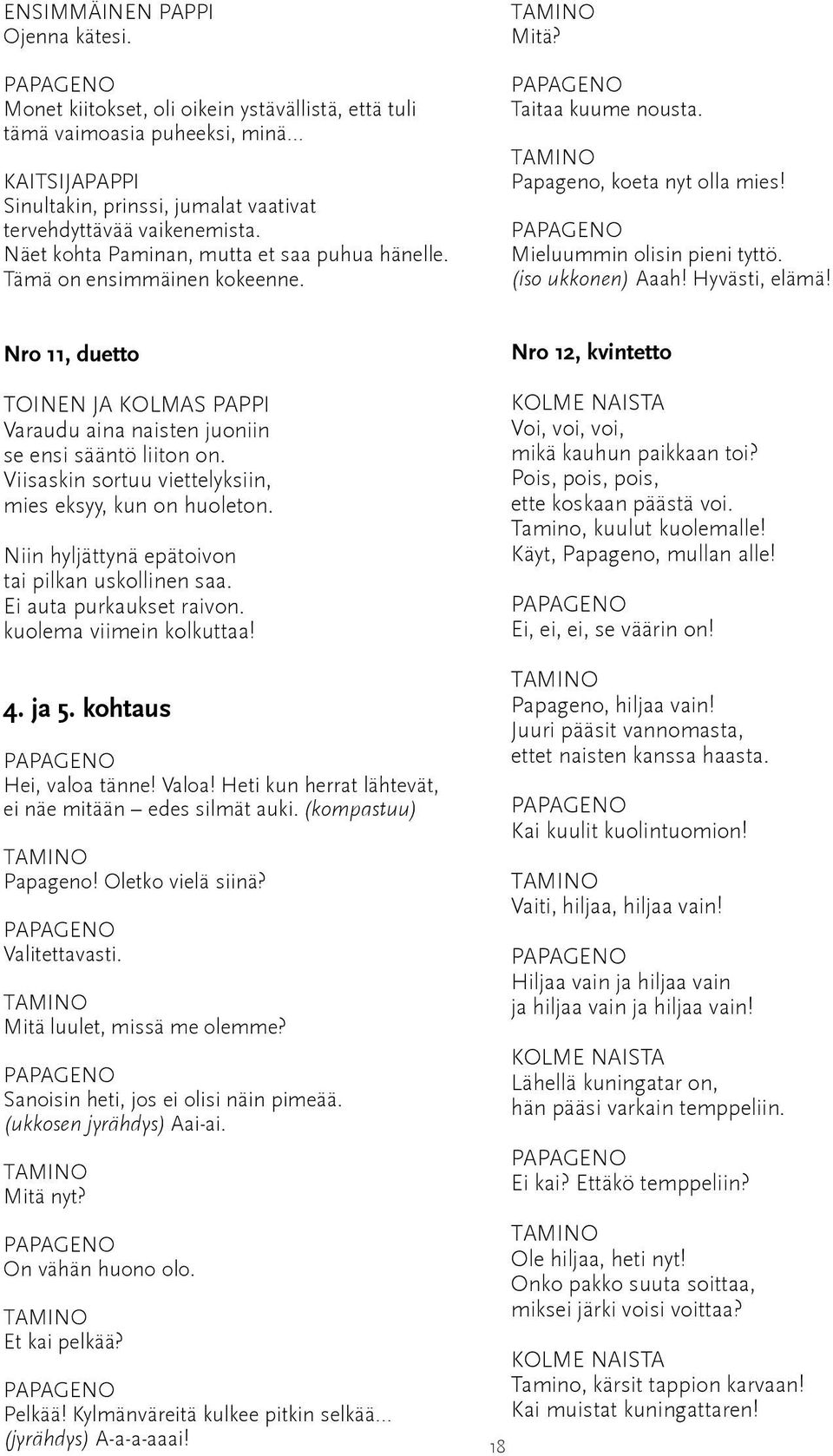 Hyvästi, elämä! Nro 11, duetto TOINEN JA KOLMAS PAPPI Varaudu aina naisten juoniin se ensi sääntö liiton on. Viisaskin sortuu viettelyksiin, mies eksyy, kun on huoleton.