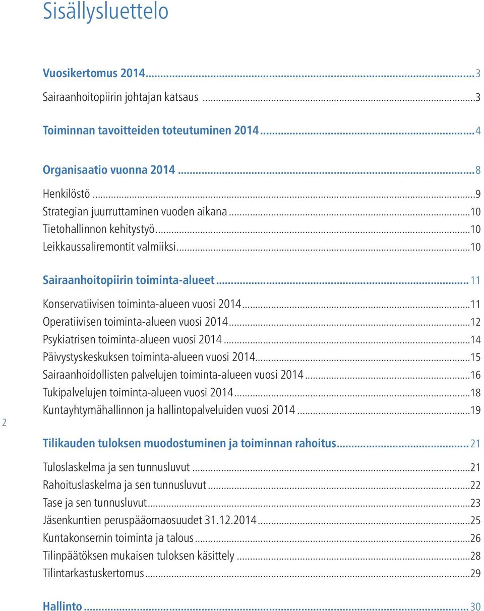 .. 11 2 Konservatiivisen toiminta-alueen vuosi 2014...11 Operatiivisen toiminta-alueen vuosi 2014...12 Psykiatrisen toiminta-alueen vuosi 2014...14 Päivystyskeskuksen toiminta-alueen vuosi 2014.